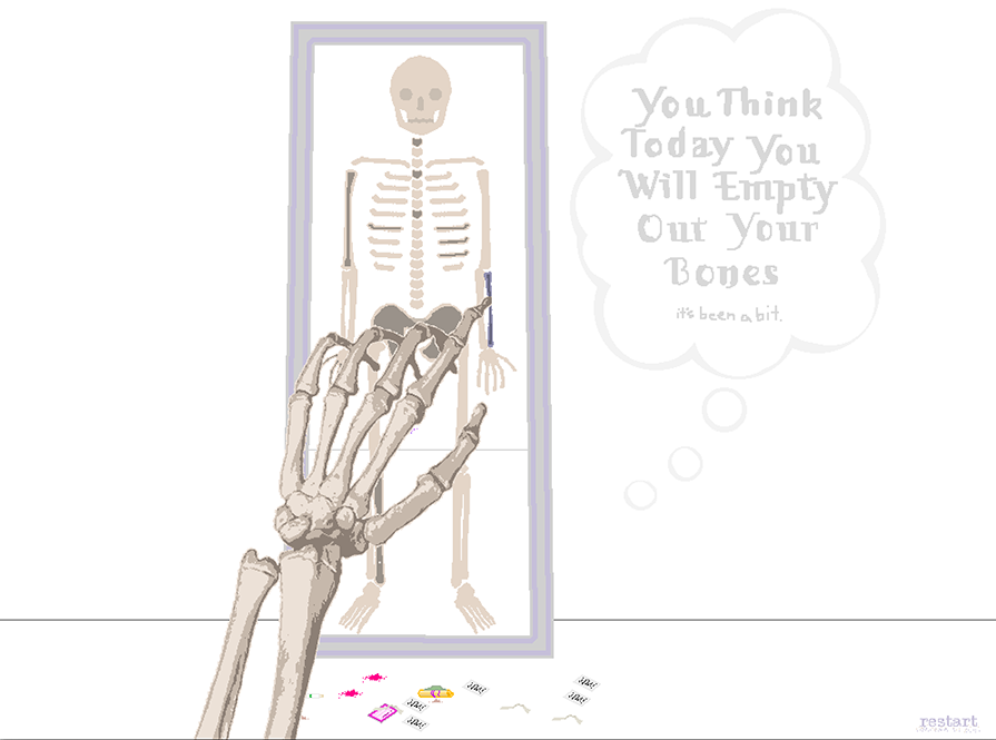 illustration of a skeleton with a thought bubble saying 'today you think you'll empty out my bones'